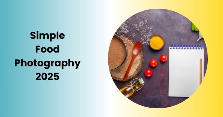 Beginner’s Guide to Simple Food Photography(2025)